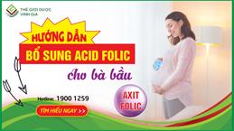 Chuyên gia hướng dẫn bổ sung acid folic cho bà bầu “chuẩn không cần chỉnh”