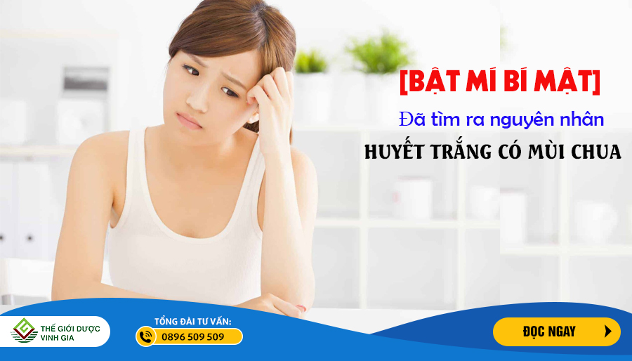 Huyết trắng có mùi chua - Dấu hiệu của bệnh lý nguy hiểm
