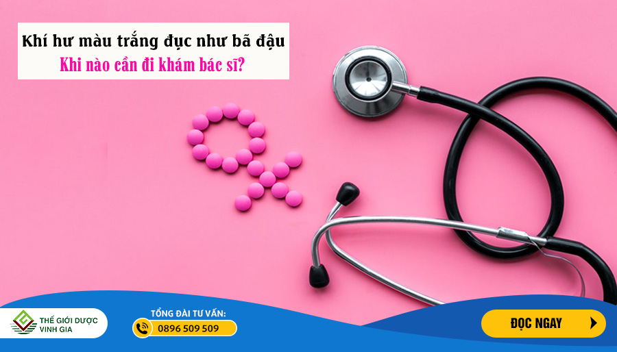 Khí hư màu trắng đục như bã đậu: Khi nào cần đi khám bác sĩ?