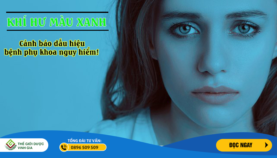 Khí hư màu xanh là biểu hiện của bệnh phụ khoa nguy hiểm!