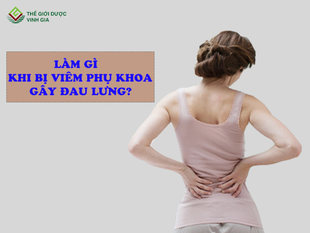 Nên làm gì khi mắc viêm phụ khoa khi đau lưng?