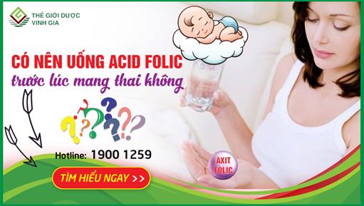 Có nên uống acid folic trước khi mang thai không?